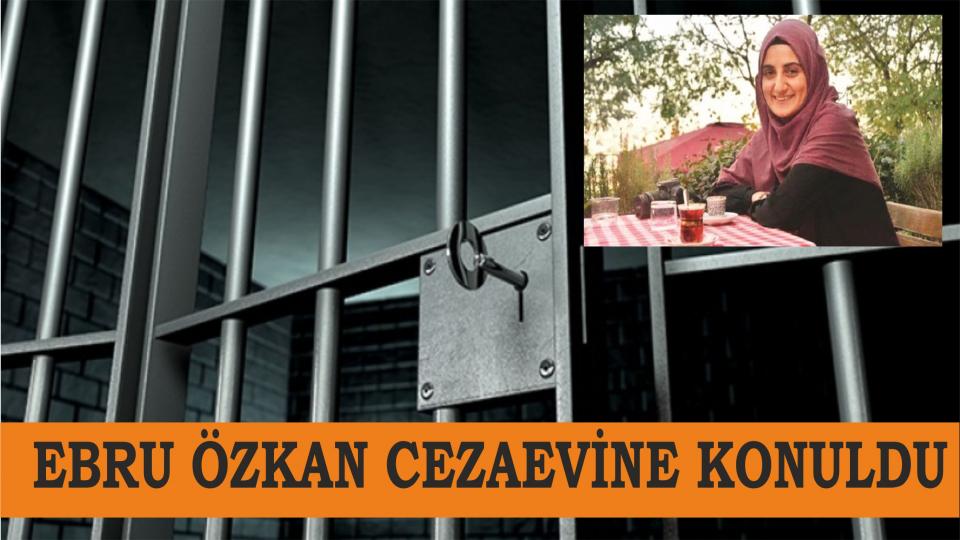 Ebru Özkan cezaevine konuldu
