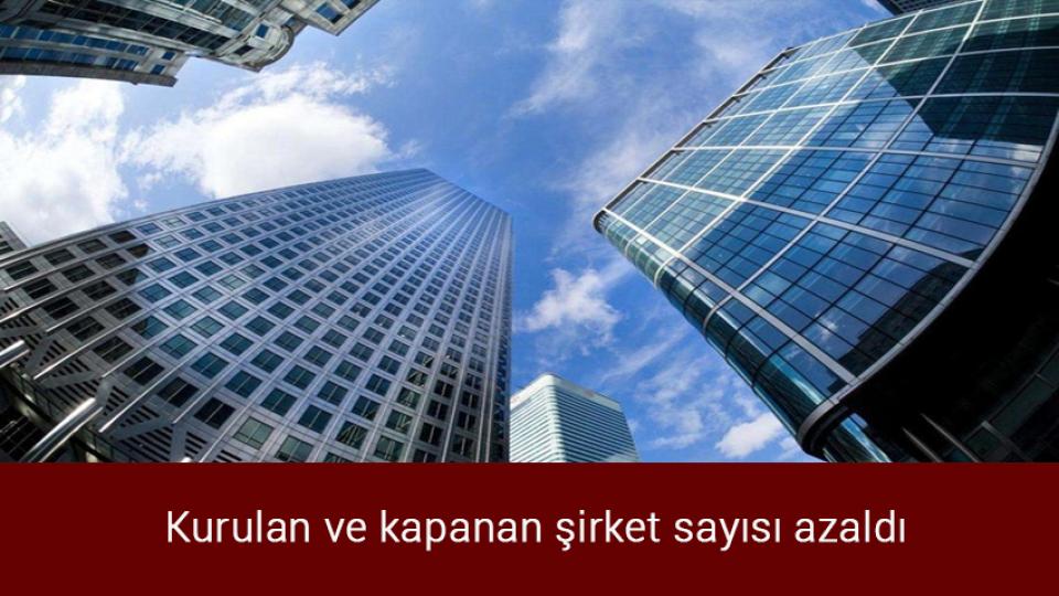 Her Taraf / Türkiye'nin habercisi / Kurulan ve kapanan şirket sayısı azaldı