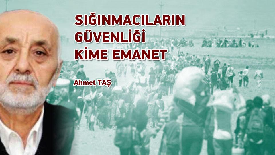 SIĞINMACILARIN GÜVENLİĞİ KİME EMANET / Ahmet TAŞ