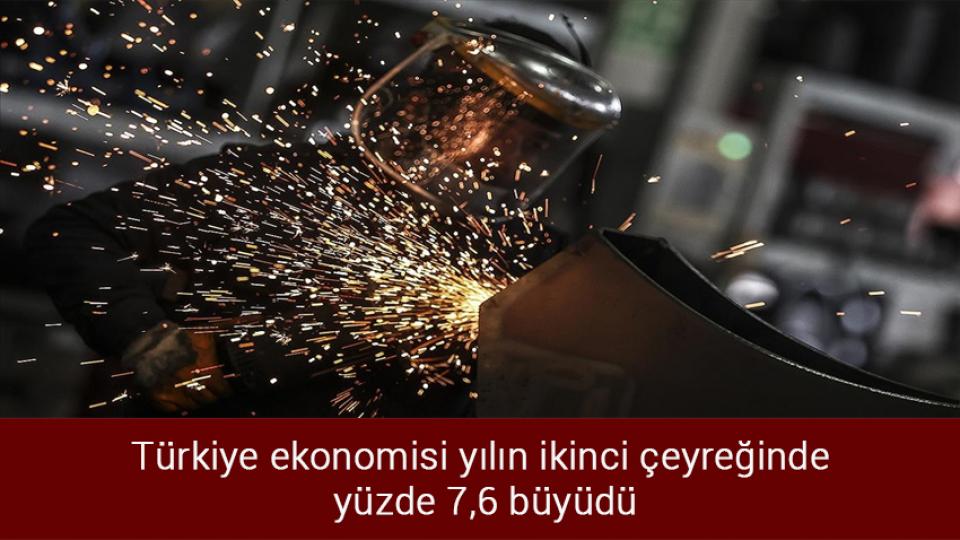 Türkiye ekonomisi yılın ikinci çeyreğinde yüzde 7,6 büyüdü