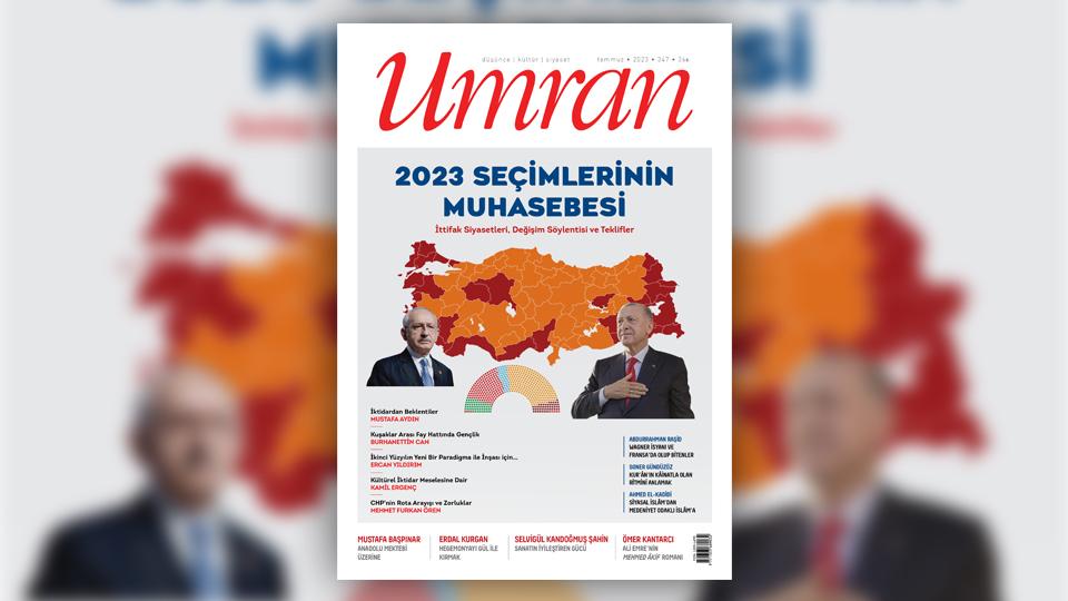 Her Taraf / Türkiye'nin habercisi / Umran Dergisi Temmuz 2023/347. Sayı Çıktı!...  / 2023 SEÇİMLERİNİN MUHASEBESİ