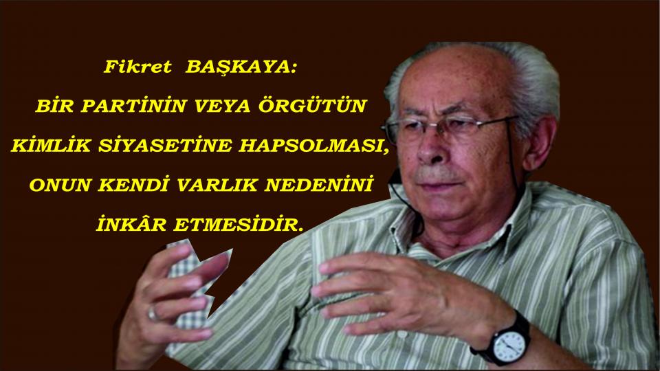 Ergenekon İstisna Değil Kuraldır / Fikret BAŞKAYA / Fikret Başkaya: Radikal olmak, sorunları kökeninde ele almaktır