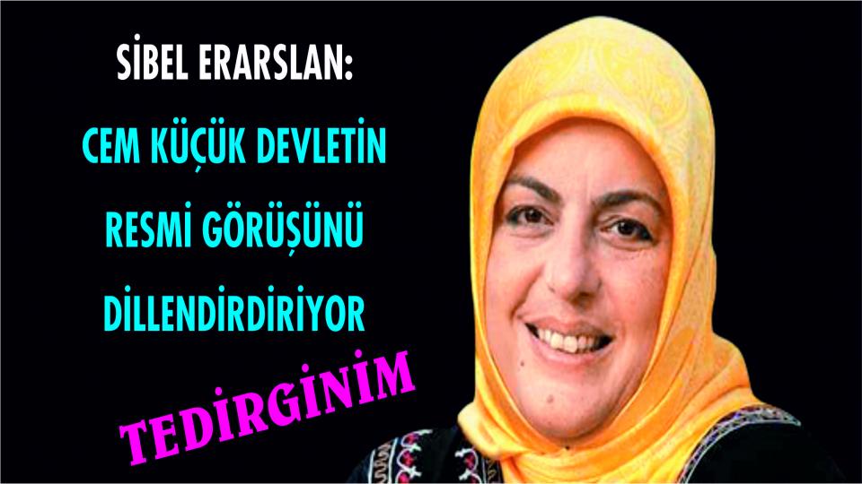 Sibel Eraslan: C. Küçük Devletin Resmi Görüşünü Dillendirdiriyor