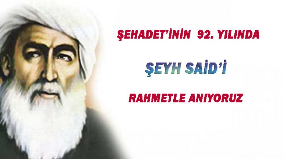 Şehadetinin 92. Yılında Şeyh Said ve Arkadaşlarını Unutmadık 