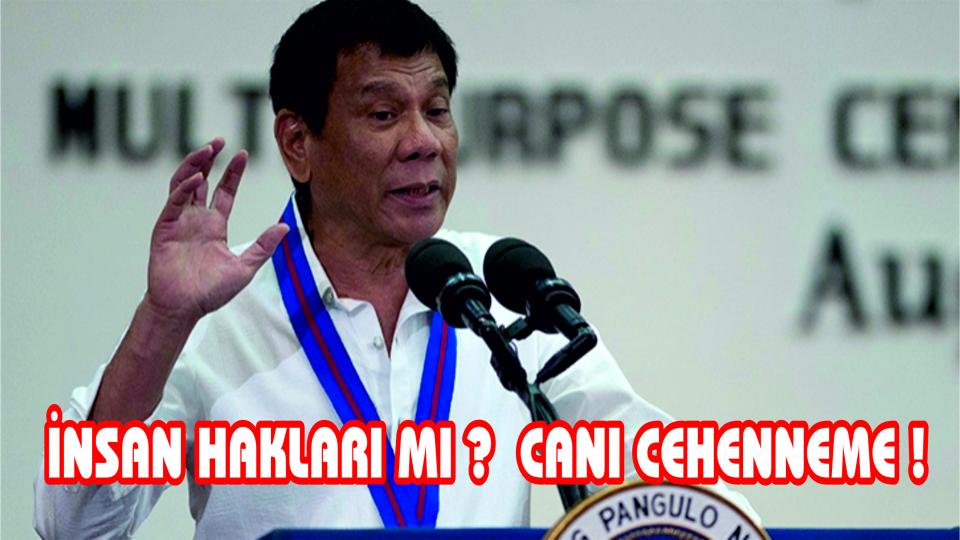 Duterte: İnsan hakları mı? Canı cehenneme!