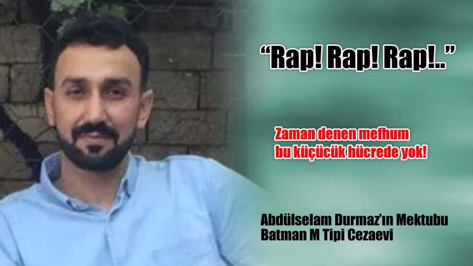 “Rap! Rap! Rap!..” – Abdülselam Durmaz’ın Mektubu – Batman M Tipi Cezaevi