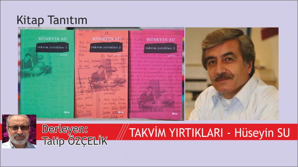 ALTI ÇİZİLİ SATIRLAR-TALİP ÖZÇELİK / Takvim Yırtıkları Üzerine Kısa Düşünceler ( Hüseyin Su) / Talip ÖZÇELİK 