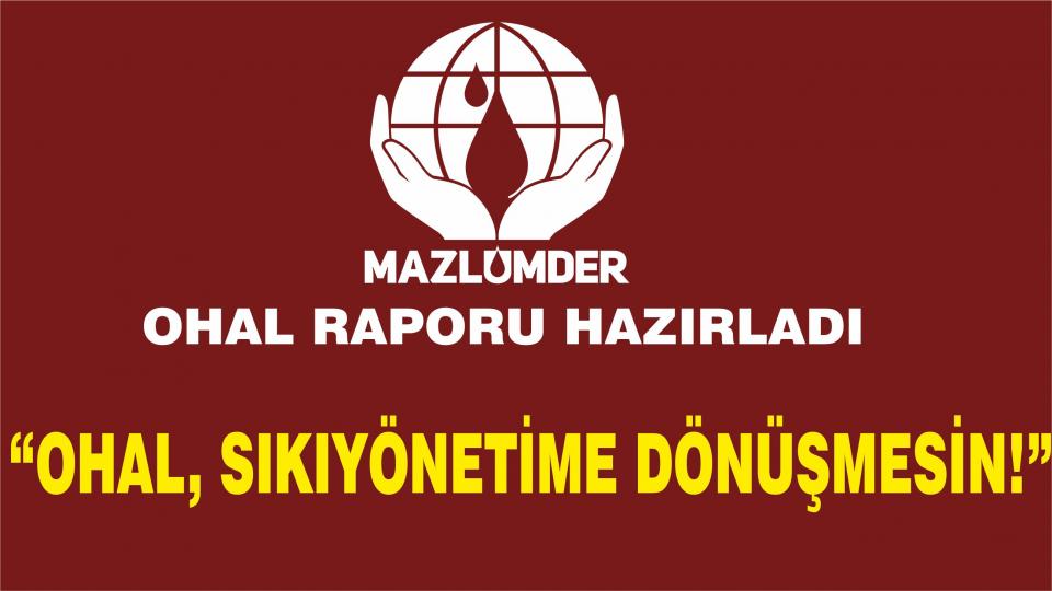 MAZLUMDER : OHAL KHK’ları ile Masumiyet Karinesi İhlal Edilmiştir!