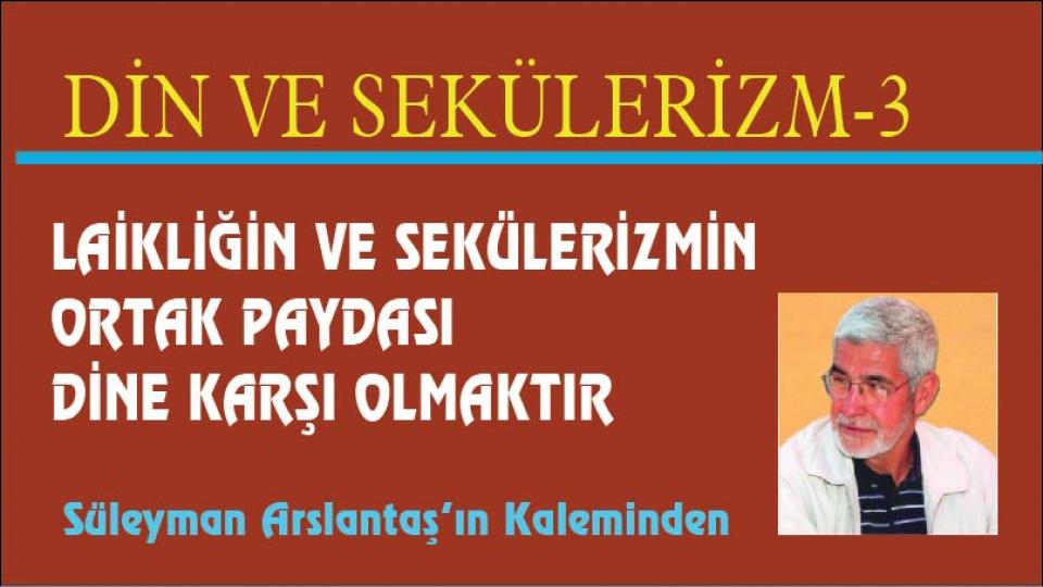 Bölge ve Filistin Gerçeği-Süleyman Arslantaş / LAİKLİĞİN VE SEKÜLERİZMİN ORTAK PAYDASI DİNE KARŞI OLMAKTIR / Süleyman Arslantaş