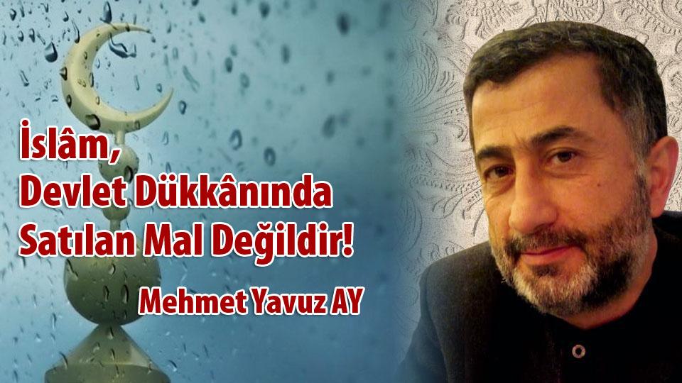 Kitaptan Yerel Değerlerin Egemenliğine/ İslâm Dünyasında Hukuk ve Bilim ../ Mehmet Yavuz AY / İslâm, Devlet Dükkânında Satılan Mal Değildir! - Mehmet Yavuz AY