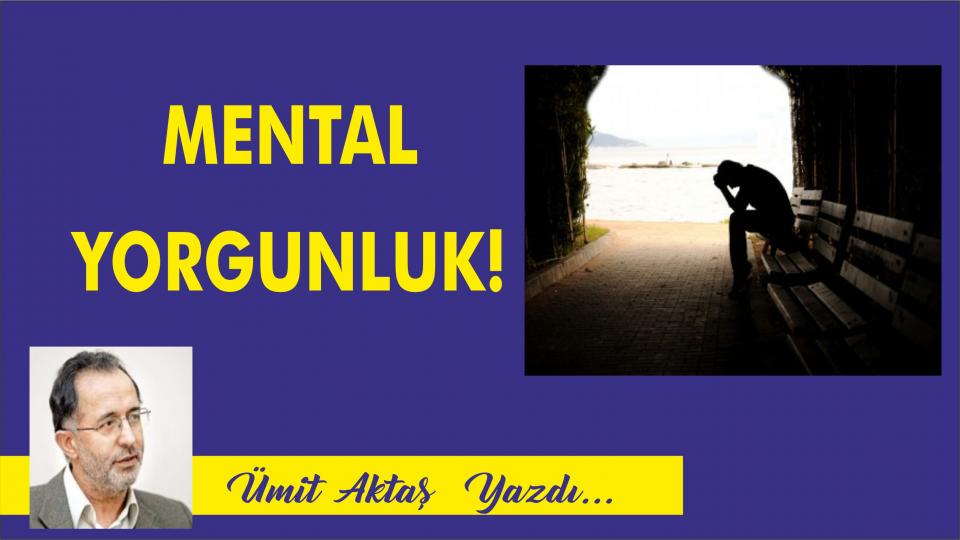 Din, Politika ve Felsefe / Ümit Aktaş / Mental Yorgunluk! - Ümit AKTAŞ