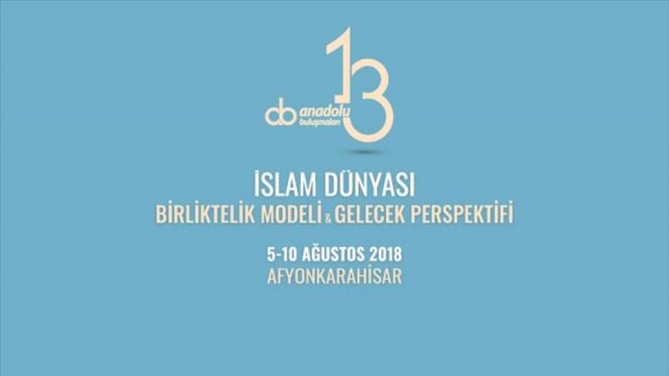 Anadolu Buluşmaları: “İslam Dünyası: Birliktelik Modeli&Gelecek Perspektifi” gündemi ile bu Pazar Başlıyor!