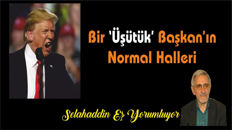 Bir ‘Üşütük Başkan’ın Normal Halleri - Selahaddin EŞ
