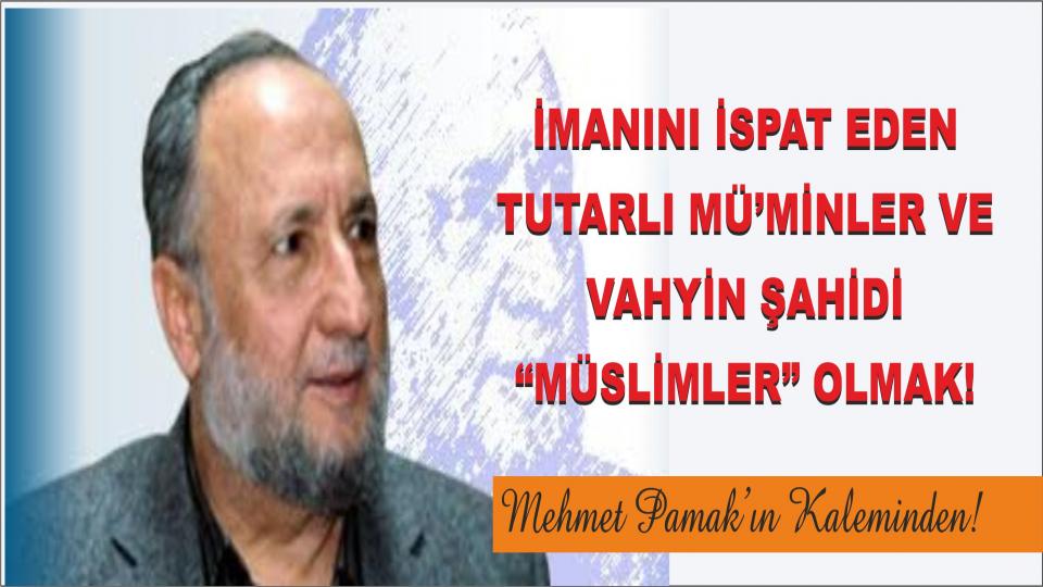 İmanını İspat Eden Tutarlı Mü’minler ve Vahyin Şahidi “Müslimler” Olmak – Mehmet Pamak