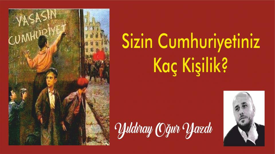 Sizin Cumhuriyetiniz Kaç Kişilik ? - Yıldıray Oğur