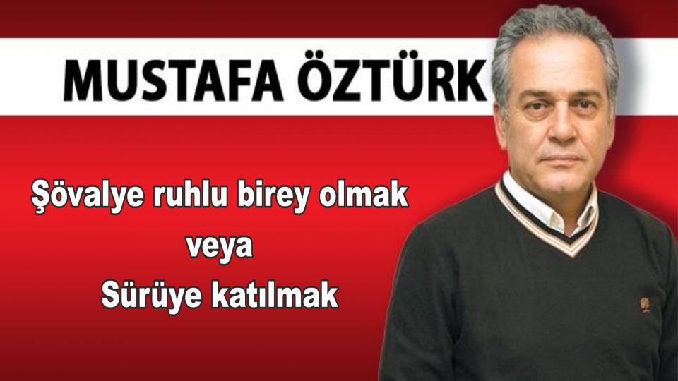 Şövalye ruhlu birey olmak veya sürüye katılmak