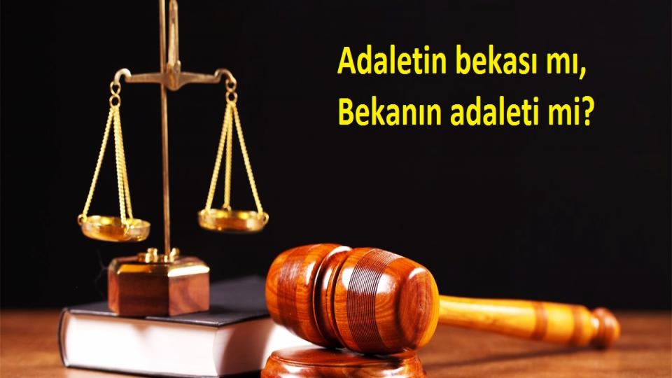 “Adaletin bekası mı, bekanın adaleti mi?”- Elif Çakır