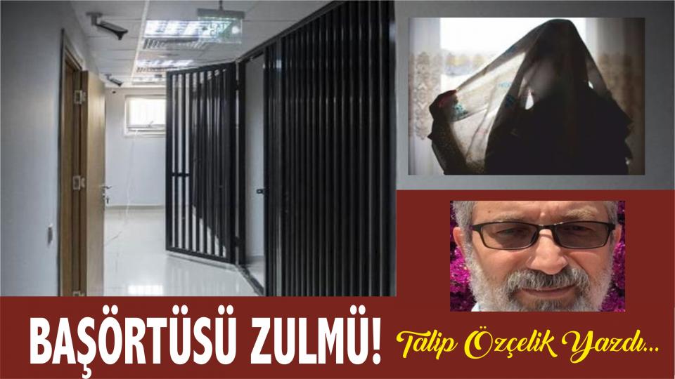ALTI ÇİZİLİ SATIRLAR-TALİP ÖZÇELİK / Başörtüsü Zulmü - Talip ÖZÇELİK