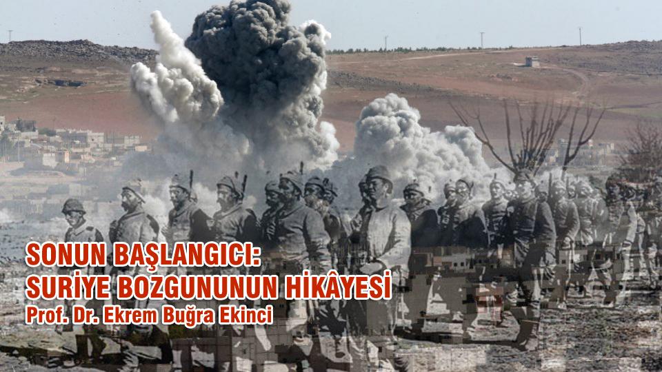 SONUN BAŞLANGICI: SURİYE BOZGUNUNUN HİKÂYESİ / Prof. Dr. Ekrem Buğra Ekinci