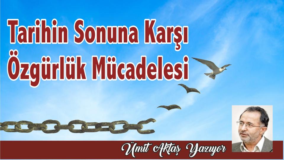Din, Politika ve Felsefe / Ümit Aktaş / Tarihin Sonuna Doğru Özgürlük Mücadelesi - Ümit Aktaş