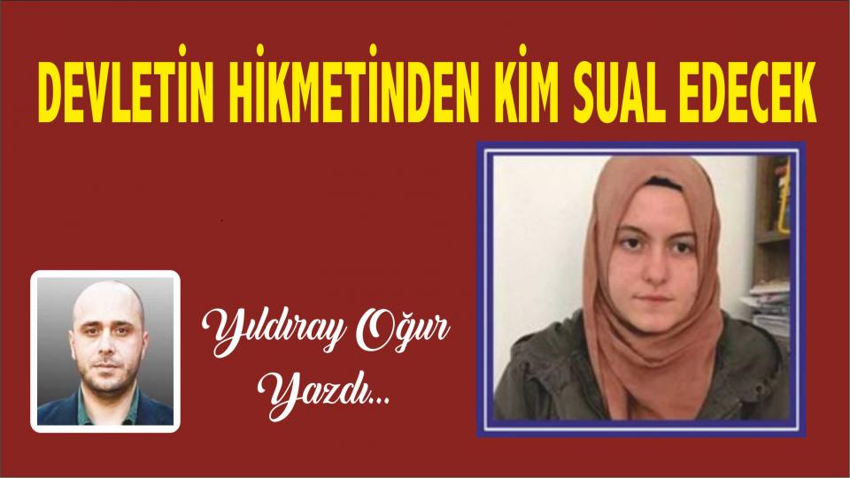 Devletin Hikmetinden Kim Sual Edecek