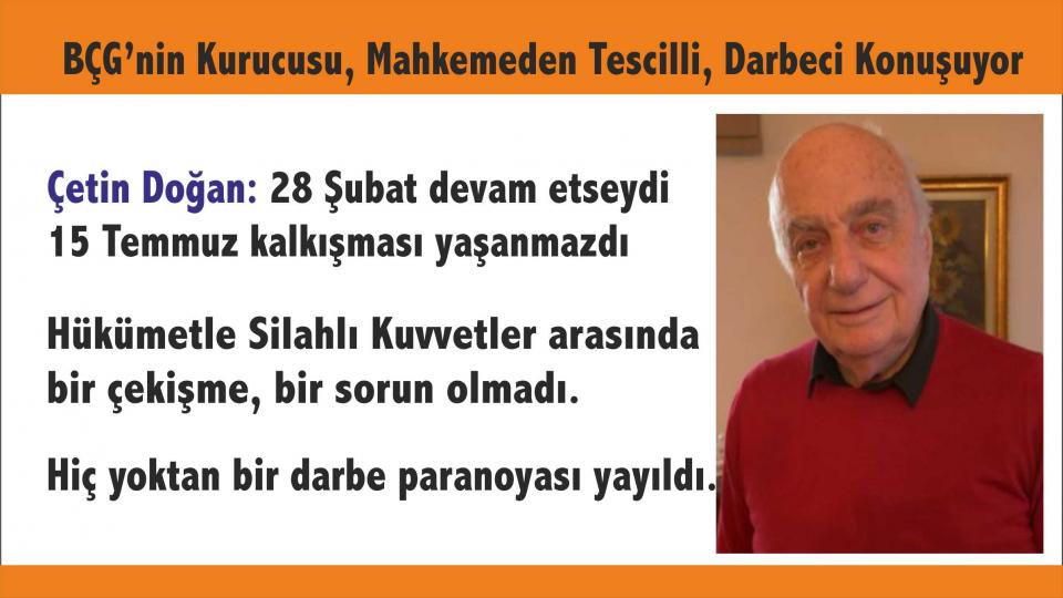 28 Şubat'ın Mahkemeden Tescilli Darbecisi Çetin Doğan: 28 Şubat'ta Biz Kimseye Baskı Felan Yapmadık!