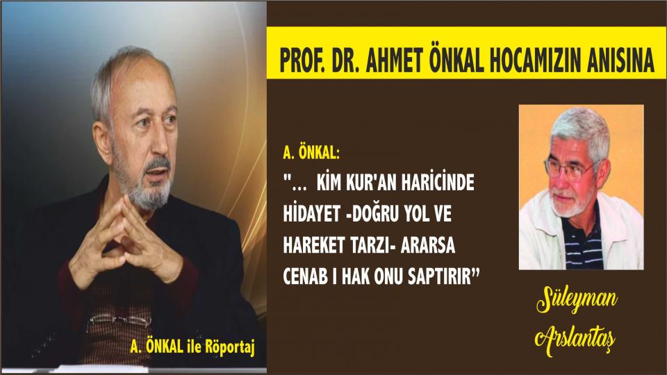 Ahmet Önkal: İSLAM'IN MUKADDES HEDEFİNE GAYRI MEŞRU YOLLARDAN GİDİLEMEZ..."