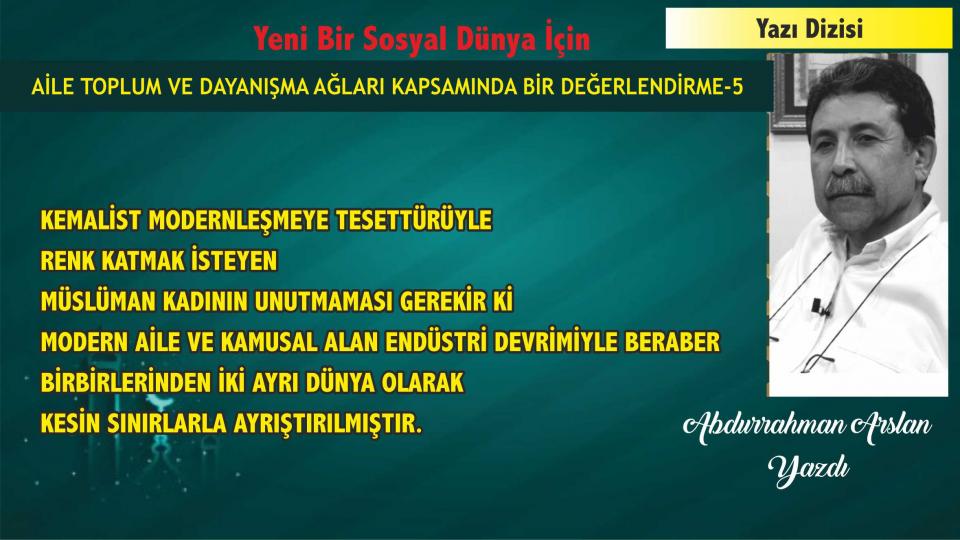 Abdurrahman Arslan:  Kapitalizm İslâm’ın  helal rızık anlayışına, Feminizm de kadının cinsiyet bağımlı evdeki rolüne meydan okuyor.