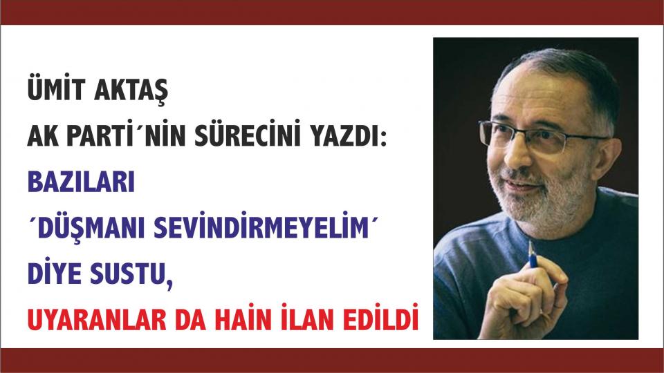 Din, Politika ve Felsefe / Ümit Aktaş / Ümit Aktaş: Bazıları ´düşmanı sevindirmeyelim´ diye sustu, uyaranlar da hain ilan edildi