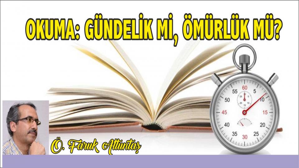 ÖMER FARUK ALTUNTAŞ / Gündelik Okumalar mı, Ömürlük Okumalar mı?