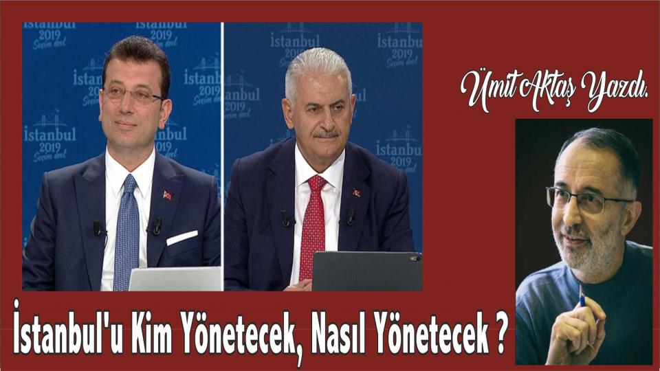 Din, Politika ve Felsefe / Ümit Aktaş / Ümit Aktaş: İstanbul'u Kim Yönetecek, Nasıl Yönetecek ?