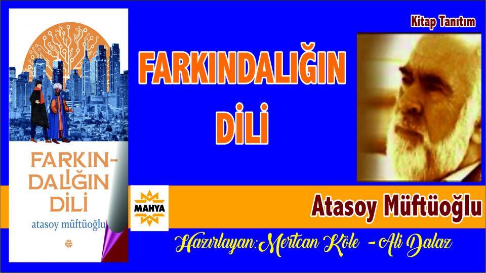 ATASOY MÜFTÜOĞLU / Akıllarını Kullanmayan Toplumlar Propaganda Masallarıyla Uyutuluyor / Kitap Tanıtım: “Farkındalığın Dili”  / Atasoy MÜFTÜOĞLU