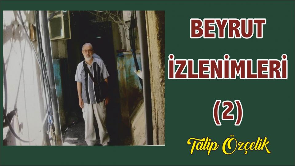 TALİP ÖZÇELİK / Hakikate Saygı / Bayramı Kurban Etmek -2 / Lübnan'daki Filistin Mülteci Kampları  İzlenimleri - Talip Özçelik