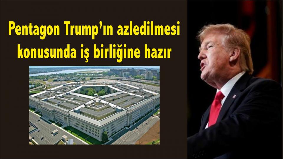 Pentagon Trump’ın azledilmesi konusunda iş birliğine hazır