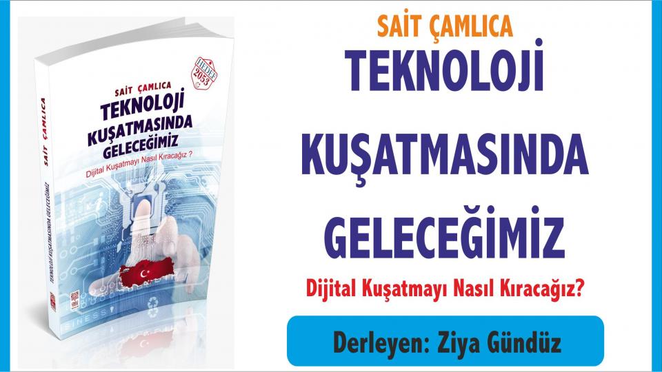 Sait Çamlıca: Teknolojiyi Akıllıca ve Müslümanca Kullanın! / TEKNOLOJİ KUŞATMASINDA GELECEĞİMİZ - SAİT ÇAMLICA