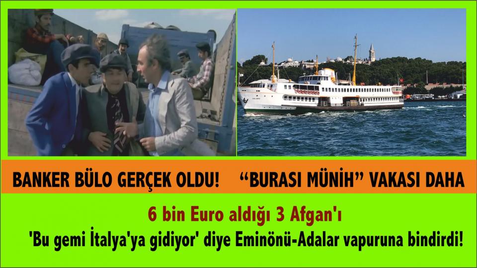 Film gerçek oldu: 6 bin Euro aldığı 3 Afgan'ı 'Bu gemi İtalya'ya gidiyor' diye Eminönü-Adalar vapuruna bindirdi!