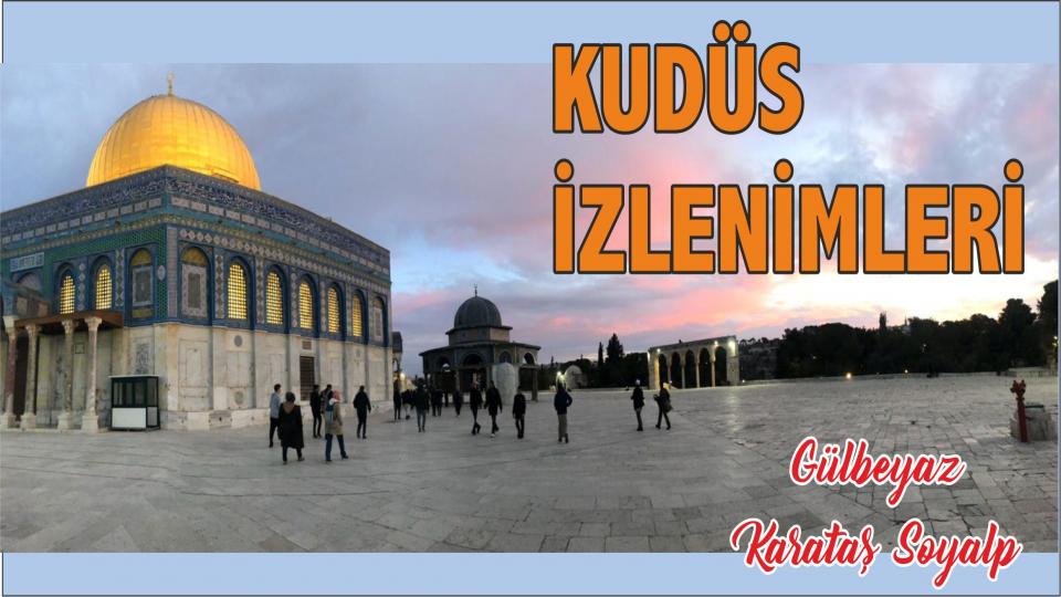 KUDÜS İZLENİMLERİ - Gülbeyaz KARATAŞ SOYALP