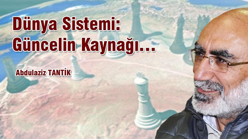 ABDULAZİZ TANTİK / Türkiye’de Muhafazakârlık Değişim ve Sekülerleşme / Dünya Sistemi: Güncelin Kaynağı… - Abdulaziz Tantik
