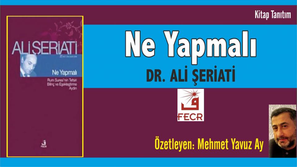 Kitaptan Yerel Değerlerin Egemenliğine/ İslâm Dünyasında Hukuk ve Bilim ../ Mehmet Yavuz AY / Ne Yapmalı - Ali Şeriati / Özetleyen: Mehmet Yavuz Ay