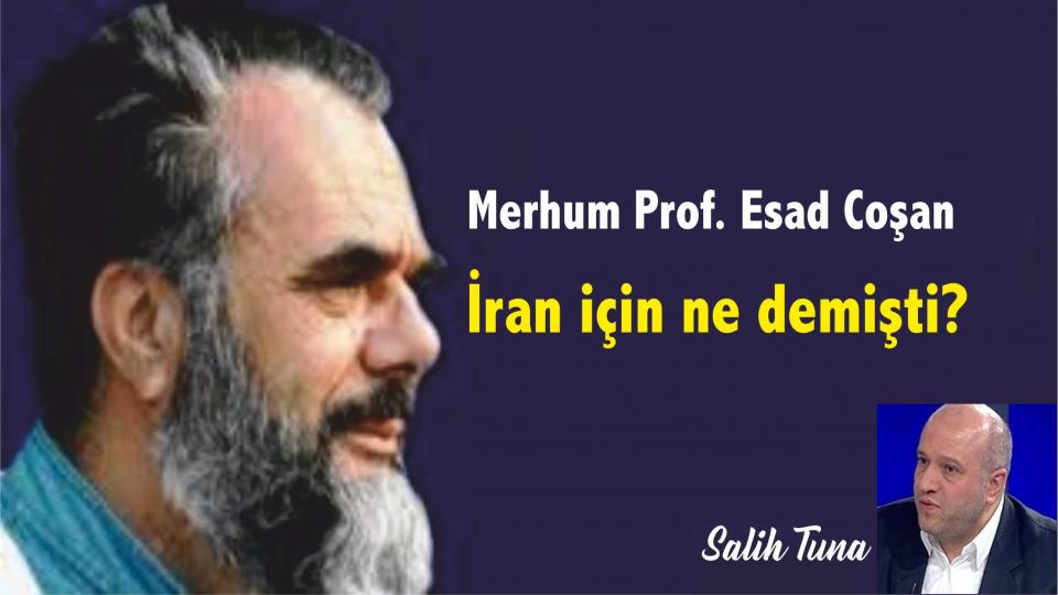 Prof. Esad Coşan Hoca İran için ne demişti? - Salih Tuna
