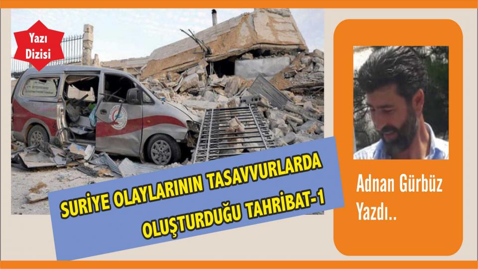 Suriye  Olaylarının Tasavvurlarda  Oluşturduğu Tahribat -   Adnan GÜRBÜZ