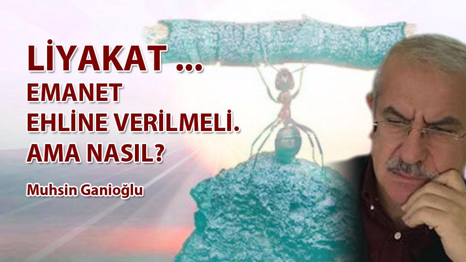 MUHSİN GANİOĞLU / Zamların Anatomisi  - III. Bölüm /  LİYAKAT ... / EMANET EHLİNE VERİLMELİ AMA NASIL? / Muhsin GANİOĞLU