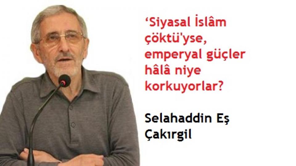 SELAHADDİN EŞ ÇAKIRGİL / -İnşaallah- ‘şehîd’ oluşunun 44 yıl sonrasında, Sedat Yenigün’ü anarken..  / Selahaddin Eş Çakırgil: ‘Siyasal İslâm çöktü'yse, emperyal güçler hâlâ niye korkuyorlar?