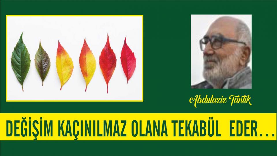 Yeni Bir Sosyal Sözleşmeye Doğru-1 / Abdulaziz TANTİK / Abdulaziz Tantik: Değişim kaçınılmaz olana tekabül eder…
