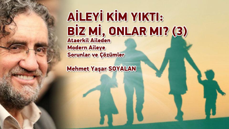 GELECEĞİN DÜNYASINDA İNSAN KALABİLMEK NE KADAR MÜMKÜN?(1)-Mehmet Yaşar SOYALAN / AİLEYİ KİM YIKTI: BİZ Mİ, ONLAR MI? (3) - Ataerkil Aileden Modern Aileye Sorunlar ve Çözümler / Mehmet Yaşar Soyalan