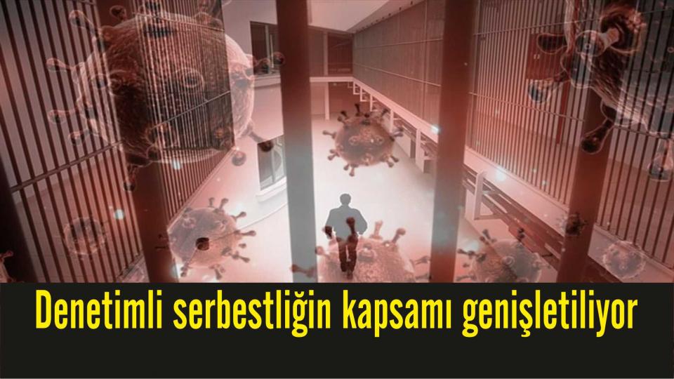 Denetimli serbestliğin kapsamı genişletiliyor