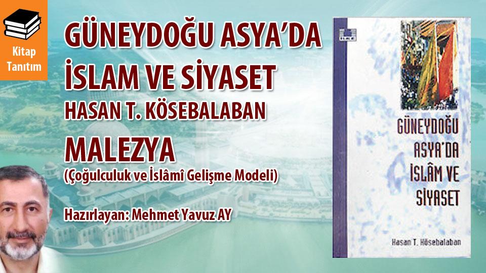 GÜNEYDOĞU ASYA’DA İSLAM VE SİYASET / MALEZYA / HASAN T. KÖSEBALABAN / İlke Yayınları