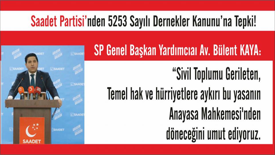 SP Gn. Bşk. Yrd. Bülent KAYA: “Sivil Toplumu Gerileten, Temel hak ve hürriyetlere aykırı bu yasa Anayasa Mahkemesi'nden dönmeli!