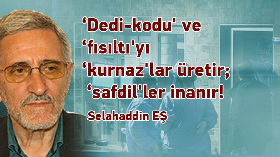 SELAHADDİN EŞ ÇAKIRGİL / ''Büyük bir köy'' olan dünyada, ''megalomaniac'' bir ''köy ağası'' ve... / ‘Dedi-kodu' ve ‘fısıltı'yı ‘kurnaz'lar üretir; ‘safdil'ler inanır! / Selahaddin EŞ