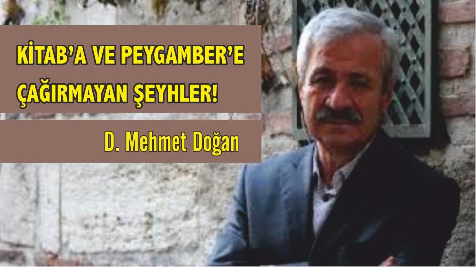 Kitab'a ve Peygamber'e Çağırmayan Şeyhler! - D. Mehmet Doğan